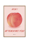 Poster and Frame MOM I AP-PEACH-IATE YOU