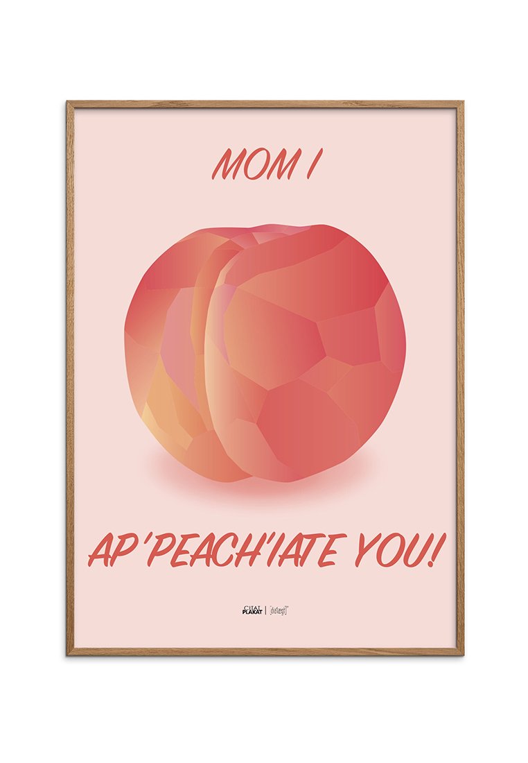 Poster and Frame MOM I AP-PEACH-IATE YOU