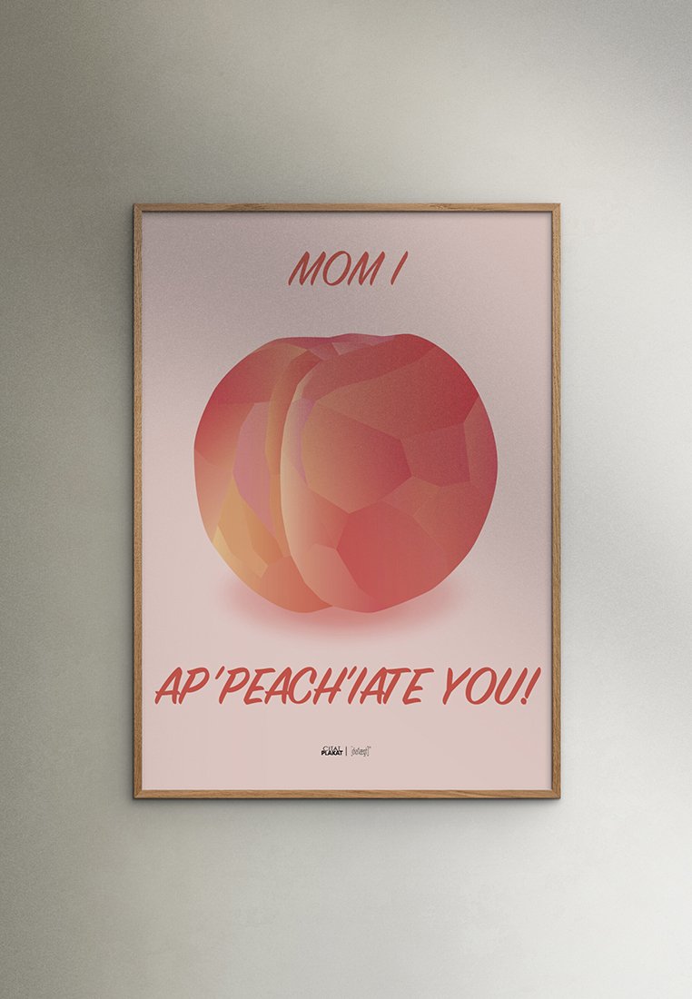 Poster and Frame MOM I AP-PEACH-IATE YOU